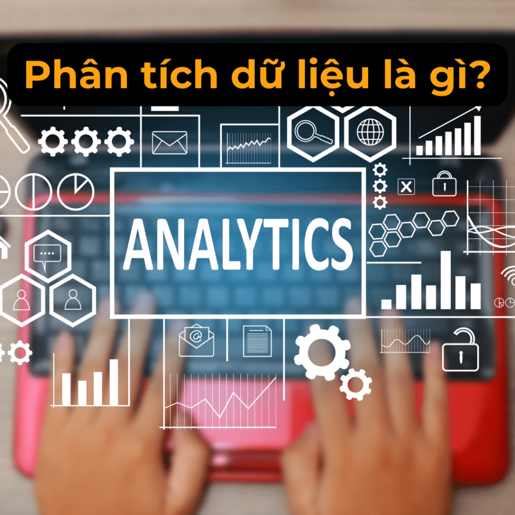 Phân tích dữ liệu là gì? Vai trò trong nghiên cứu khoa học Phân tích dữ liệu là gì