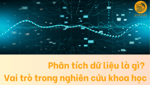 Phân tích dữ liệu là gì Vai trò trong nghiên cứu khoa học