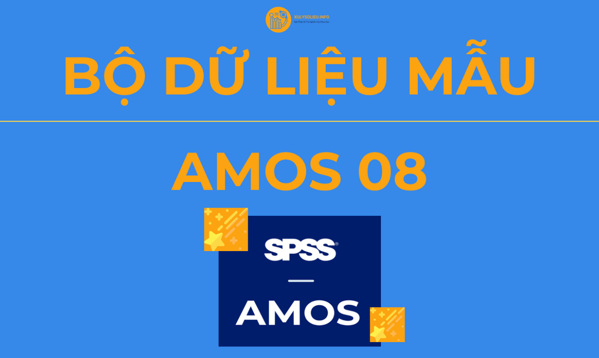 Bộ Dữ Liệu Mẫu (Data Mẫu) Xử Lý và Chạy AMOS – AMOS 08