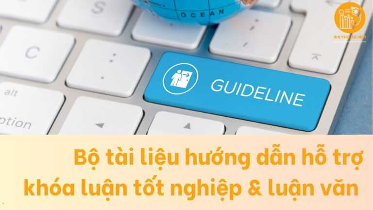 Bộ tài liệu hướng dẫn guideline hỗ trợ khóa luận tốt nghiệp & luận văn