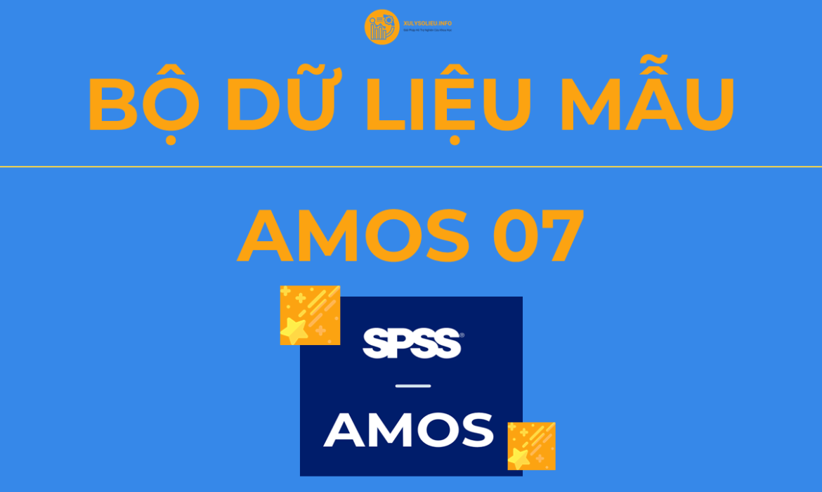 Bộ Dữ Liệu Mẫu (Data Mẫu) Xử Lý và Chạy AMOS – AMOS 07