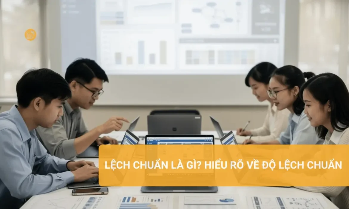Lệch chuẩn là gì? Tìm hiểu về độ lệch chuẩn trong thống kê.